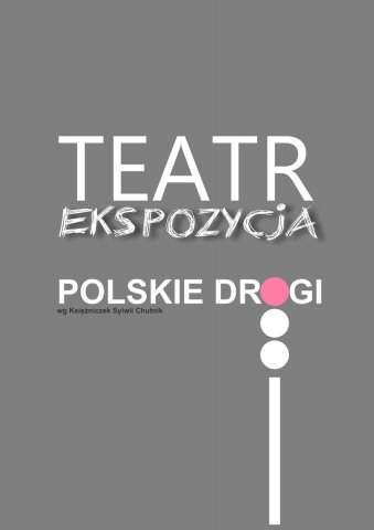 Spektakl Teatru EKSPOZYCJA pt. &quot;Polskie drogi&quot; pod kierunkiem Adama Brzezińskiego